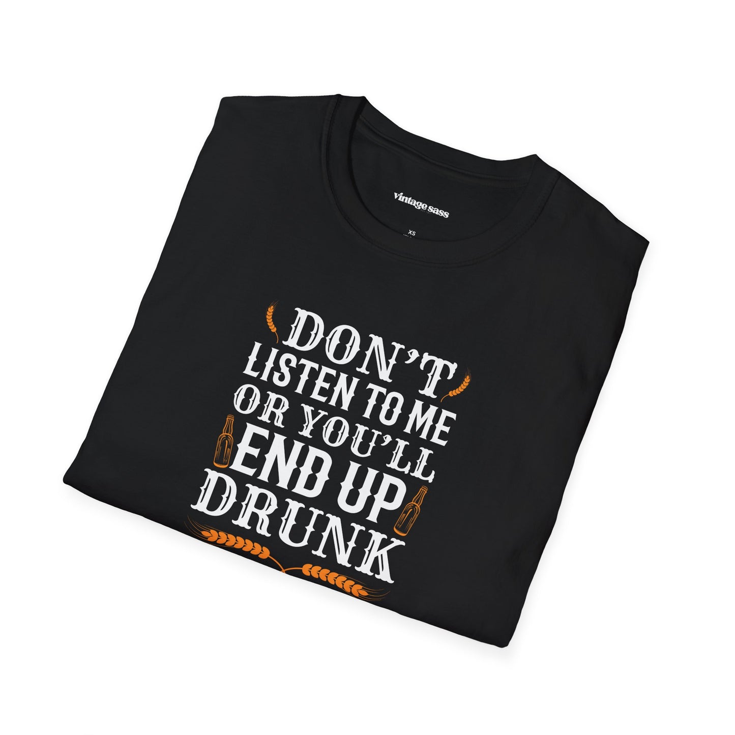 Don't Listen to Me or You'll End Up Drunk Graphic Tee