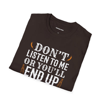 Don't Listen to Me or You'll End Up Drunk Graphic Tee